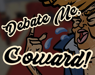 Debate Me, Coward!