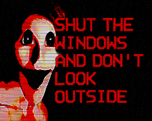 SHUT THE WINDOWS AND DON'T LOOK OUTSIDE DEMO