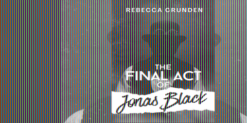 Cover image for The Final Act of Jonas Black