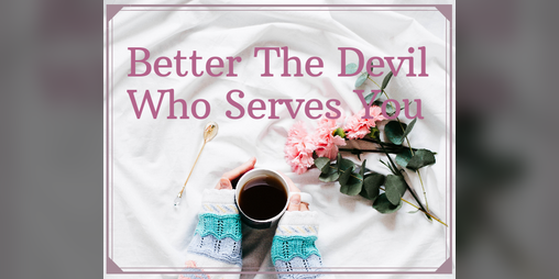 Cover image for Better The Devil Who Serves You