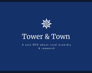 Tower & Town   - A solo RPG about doing magical research and trying not to get run out of town 