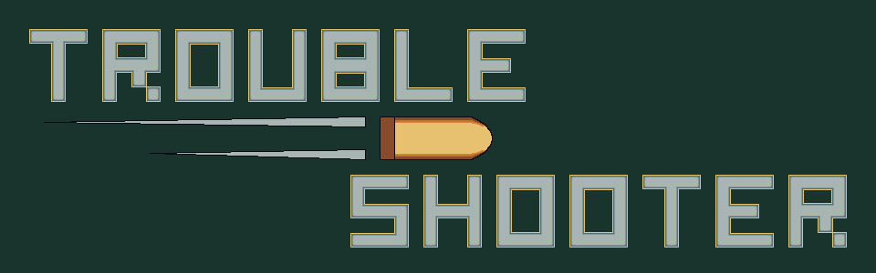 Trouble-Shooter