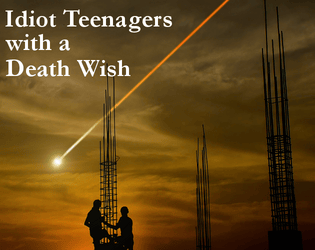 Idiot Teenagers With A Death Wish   - A Forged in the Dark game about teenage shapeshifters fighting an alien invasion 
