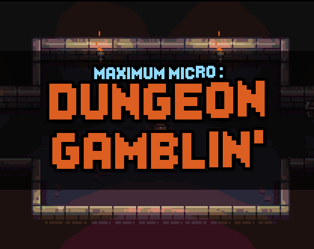 Maximum Micro : Dungeon Gamblin'