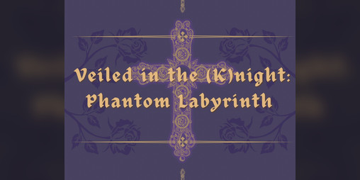 Cover image for Veiled in the (K)night: Phantom Labyrinth
