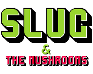 Slug & The Mushrooms
