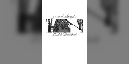 Cover image for poisonedsodapop's 2024 Sketchbook