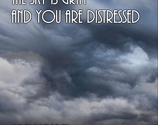 The Sky Is Gray, and You are Distressed