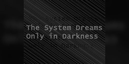 Cover image for The System Dreams Only in Darkness