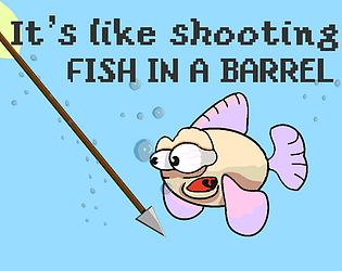 Like fishing in a barrel