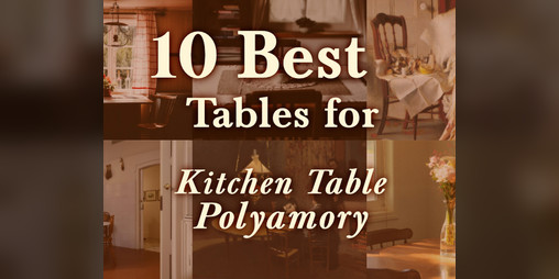 Cover image for 10 Best Tables for Kitchen Table Polyamory