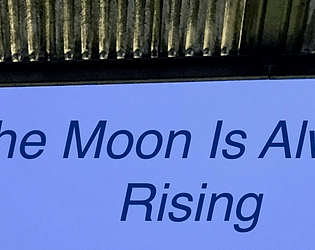 The Moon Is Always Rising