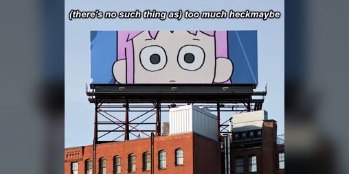 Cover image for (there's no such thing as) too much heckmaybe