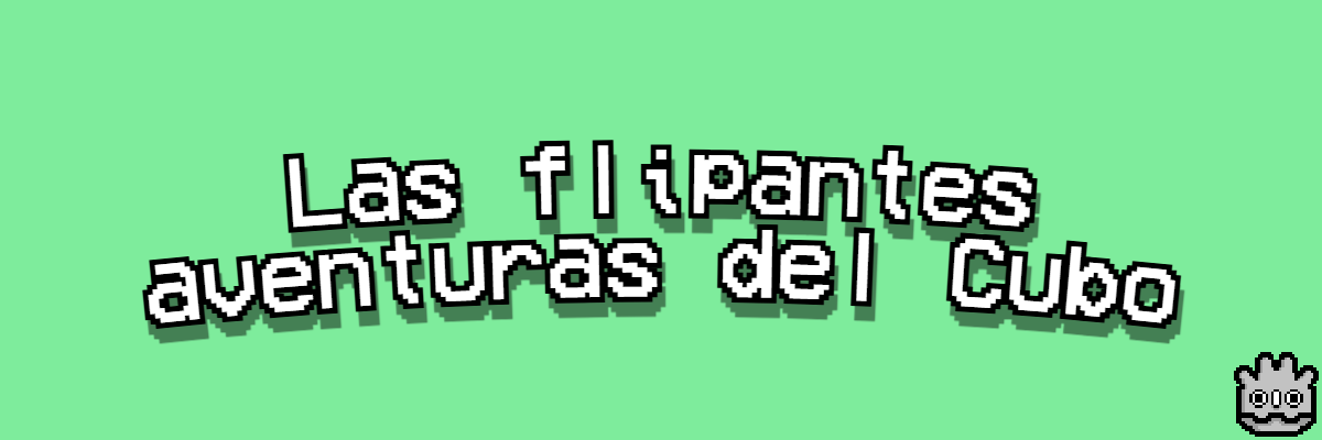 Las flipantes aventuras del Cubo