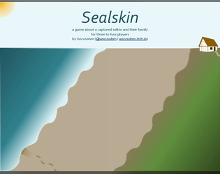 Sealskin   - A freeform RPG about a (formerly) captured selkie and their family deciding whether the selkie should return to the sea. 