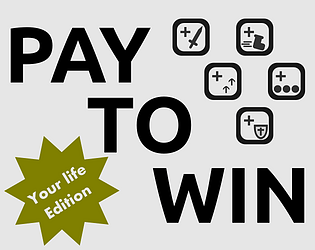 Pay to Win: Your life Edition
