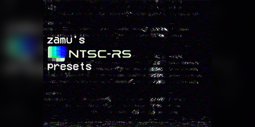 Cover image for zamu's ntsc-rs presets!