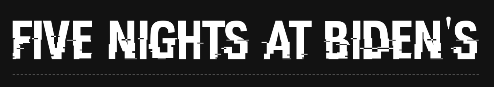 Five Nights at Biden's