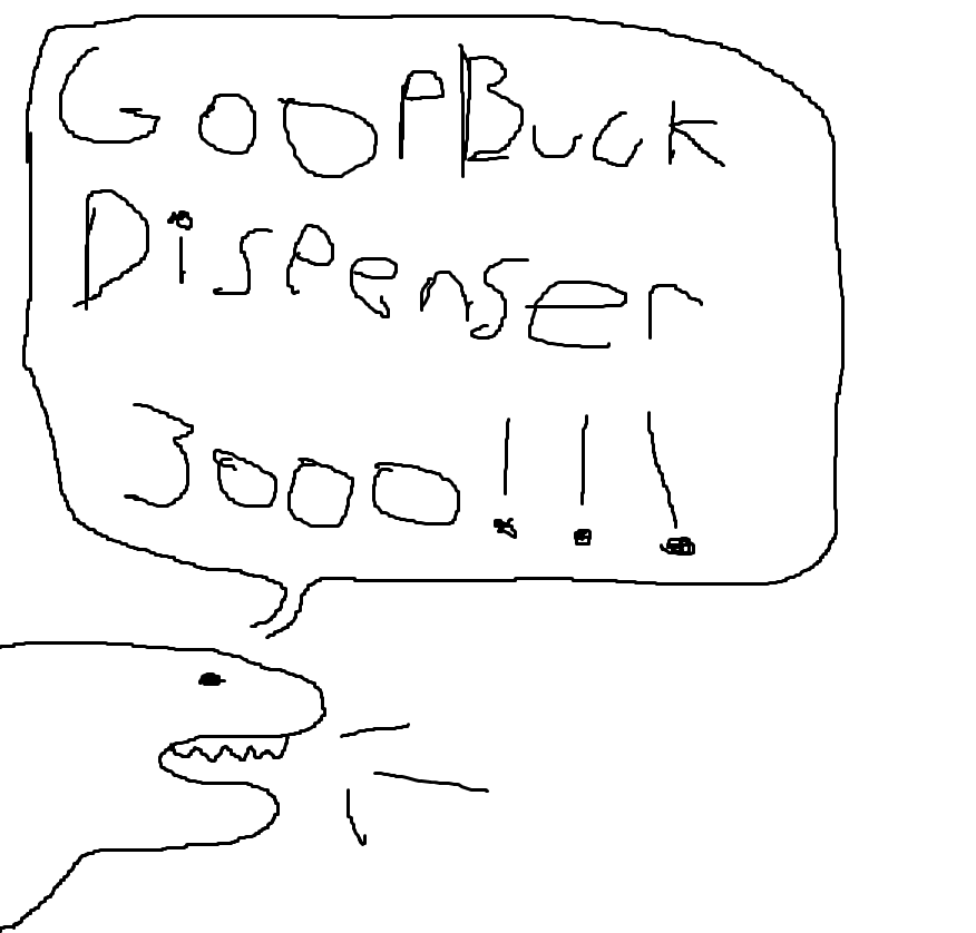 Goopbuck Dispenser 3000!!!
