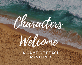 Characters Welcome   - An RPG of Beach Mysteries, based on Lasers & Feelings 