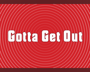 Gotta Get Out   - A storygame about a party that outstays its welcome. 