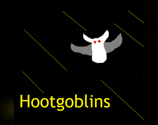 Hootgoblins   - You're owls with a particular set of skills: alien impersonation 