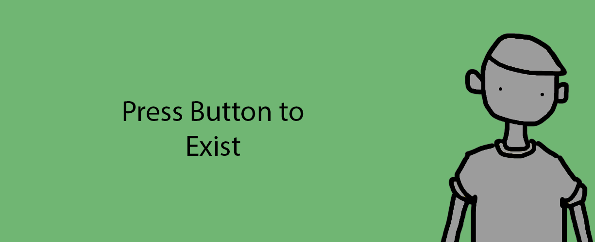 Press Button to Exist