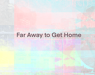 Far Away to Get Home