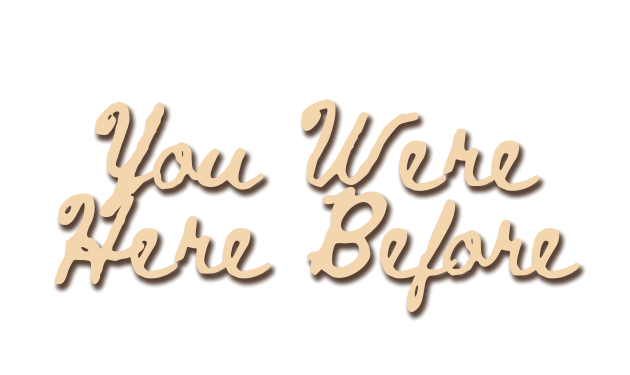 You Were Here Before