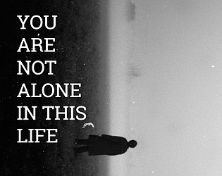 You are Not Alone in this Life