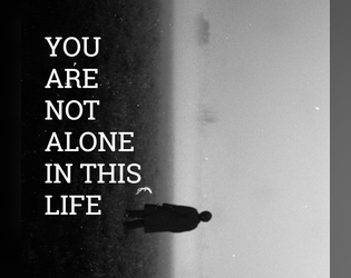 You are Not Alone in this Life  