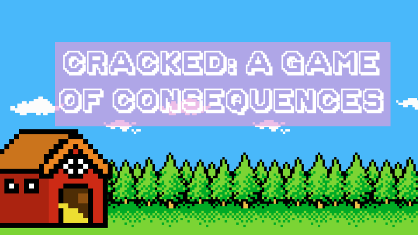 Cracked: a Game of Consequences