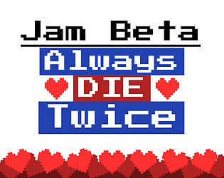 Always Die Twice- Jam Beta