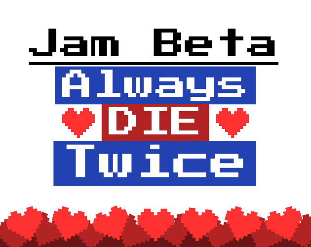 Always Die Twice- Jam Beta