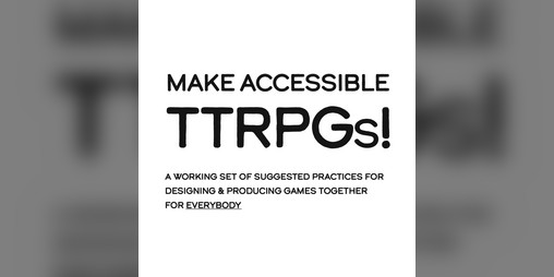 Cover image for MAKE ACCESSIBLE TTRPGs!