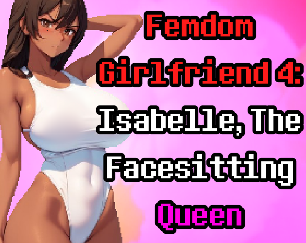 Femdom Girlfriend 4: Isabelle, The Facesitting Queen