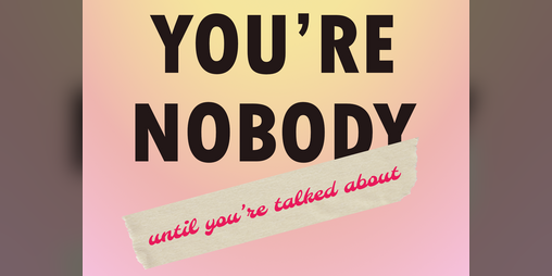 Cover image for You're Nobody (Until You're Talked About)