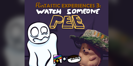 Cover image for FLINTASTIC EXPERIENCES: WATCH SOMEONE PEE