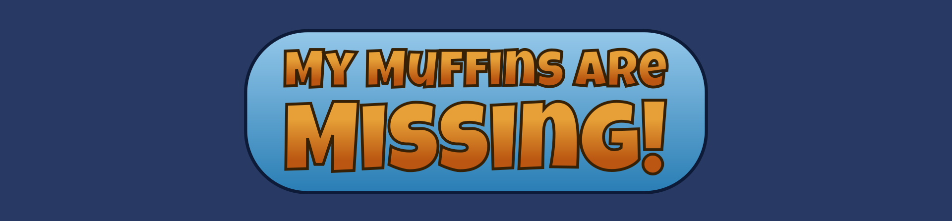 My Muffins Are Missing!