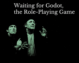 Waiting for Godot, the Role-Playing Game   - An unlicensed RPG based on the classic play by Samuel Beckett. 