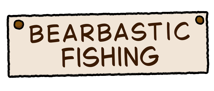 Bearbastic Fishing