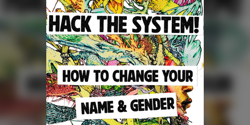 Cover image for Hack the System! How to Change Your Name & Gender Zine