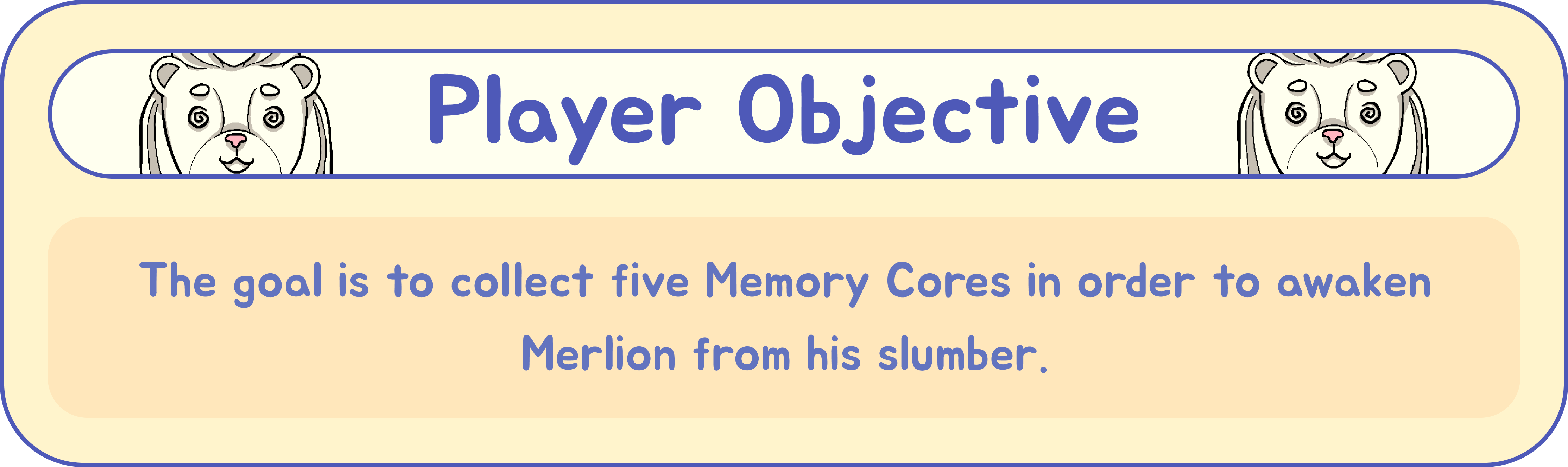 Player Objective: The goal is to collect five Memory Cores In order to awaken Merlion from his slumber.