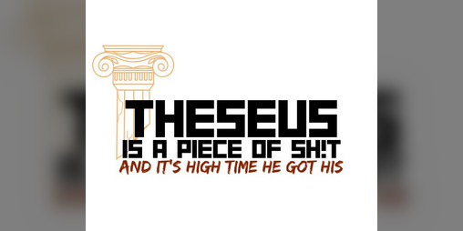 Cover image for Theseus is a Piece of Sh!t and it's High Time He Got His