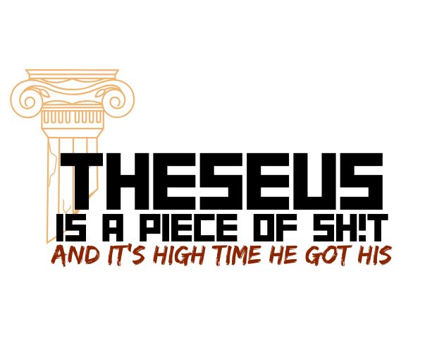 Cover image for Theseus is a Piece of Sh!t and it's High Time He Got His