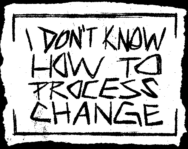 i don't know how to process change