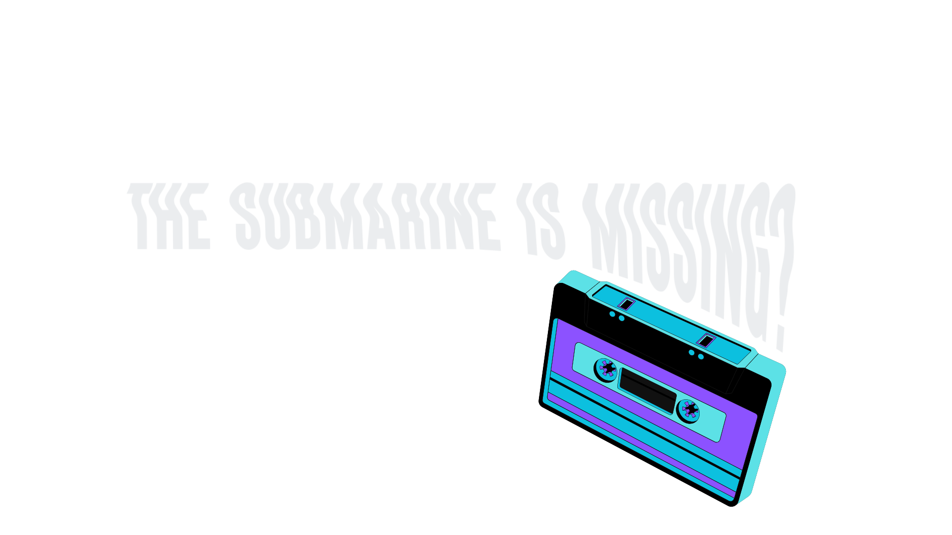 The Submarine is missing