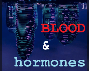BLOOD & hormones   - A cyberpunk roleplaying game about trans punks and the world that wants them dead. 