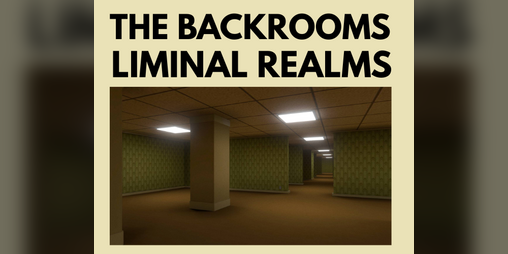 Cover image for The Backrooms - Liminal Realms