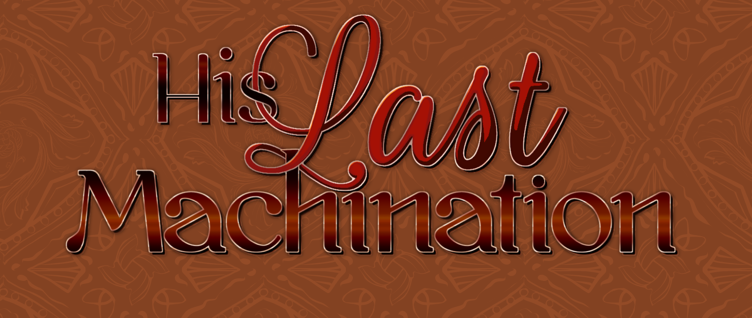 HIS LAST MACHINATION